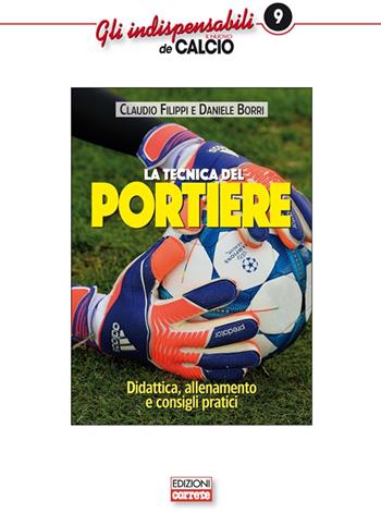 La tecnica del portiere. Didattica, allenamento e consigli pratici - Claudio Filippi, Daniele Borri - Libro Correre 2016, Gli indispensabili de Il nuovo calcio | Libraccio.it