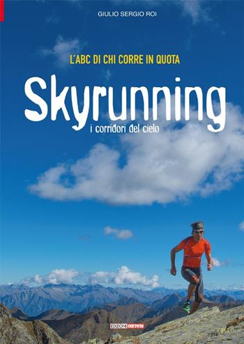 L' ABC di chi corre in quota. Skyrunning i corridori del cielo - Sergio Giulio Roi - Libro Correre 2017 | Libraccio.it