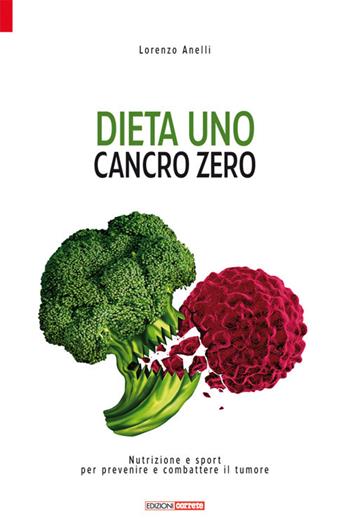 Dieta uno. Cancro zero. Nutrizione e sport per prevenire e combattere il tumore - Lorenzo Anelli - Libro Correre 2017 | Libraccio.it