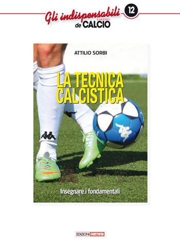 La tecnica calcistica. Insegnare i fondamentali - Attilio Sorbi - Libro Correre 2017, Gli indispensabili de Il nuovo calcio | Libraccio.it