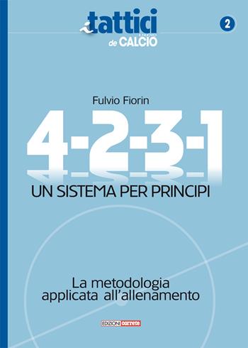 4-2-3-1. Un sistema per principi. La metodologia applicata all'allenamento - Fulvio Fiorin - Libro Correre 2018, I tattici de Il nuovo calcio | Libraccio.it