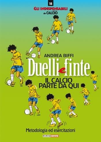 Duelli e finte. Il calcio riparte da qui. Metodologia ed esercitazioni - Andrea Biffi - Libro Correre 2019, Gli indispensabili de Il nuovo calcio | Libraccio.it