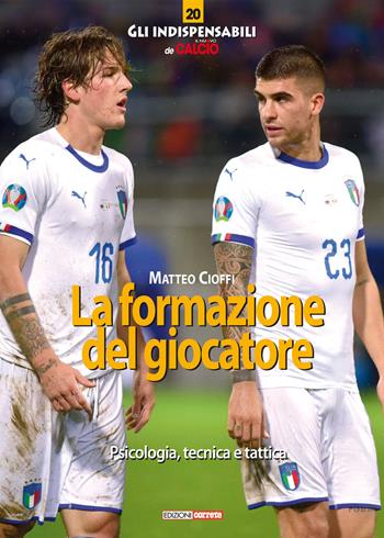 La formazione del calciatore. Psicologia, tecnica e tattica - Matteo Cioffi - Libro Correre 2020, Gli indispensabili de Il nuovo calcio | Libraccio.it