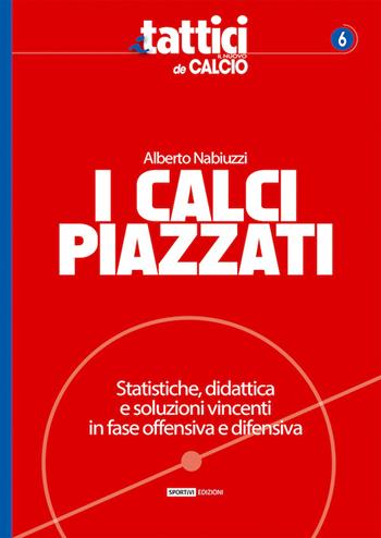I calci piazzati. Statistiche, didattica e soluzioni vincenti in fase offensiva e difensiva - Alberto Nabiuzzi - Libro Correre 2020, I tattici de Il nuovo calcio | Libraccio.it