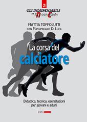 La corsa del calciatore. Didattica, tecnica, esercitazioni per giovani e adulti