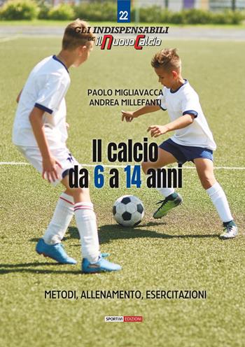 Il calcio da 6 a 14 anni. Metodo, allenamento, esercitazioni - Paolo Migliavacca, Andrea Millefanti - Libro Correre 2021, Gli indispensabili de Il nuovo calcio | Libraccio.it
