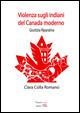 Violenza sugli indiani del Canada moderno - Clara Csilla Romano - Libro Temperino Rosso 2015, Nuovi saperi | Libraccio.it