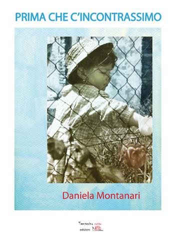Prima che c'incontrassimo - Daniela Montanari - Libro Temperino Rosso 2015, Giorni possibili | Libraccio.it