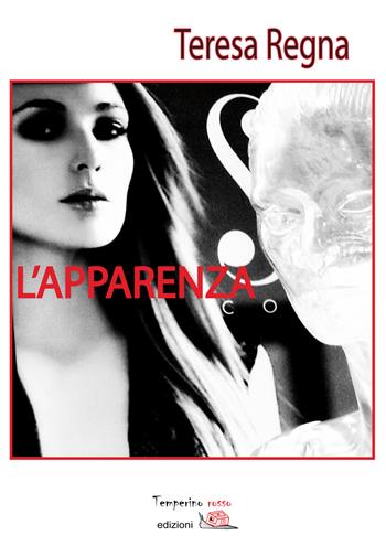 L'apparenza - Teresa Regna - Libro Temperino Rosso 2015, Viaggio delle idee | Libraccio.it
