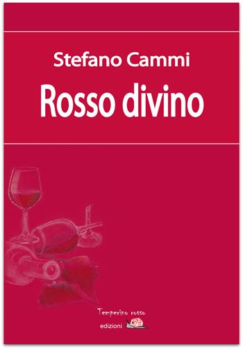 Rosso divino - Stefano Cammi - Libro Temperino Rosso 2015, Giorni possibili | Libraccio.it