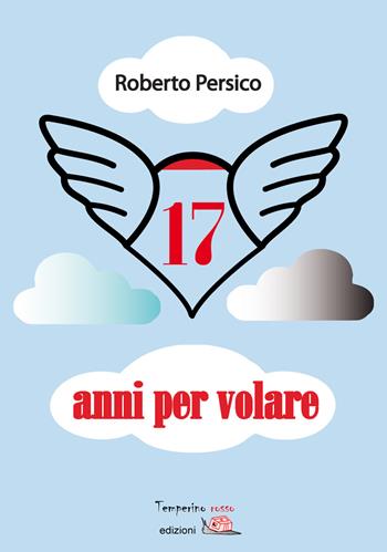 17 anni per volare - Roberto Persico - Libro Temperino Rosso 2015, Tracce di sabbia | Libraccio.it
