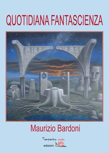 Quotidiana fantascienza - Maurizio Bardoni - Libro Temperino Rosso 2015, Giorni possibili | Libraccio.it