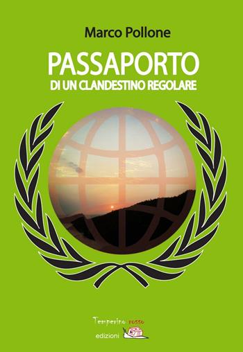 Passaporto di un clandestino regolare - Marco Pollone - Libro Temperino Rosso 2016, Tracce di sabbia | Libraccio.it