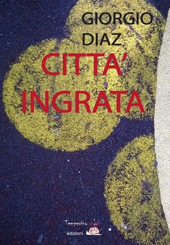 Città ingrata - Giorgio Diaz - Libro Temperino Rosso 2016, Giorni possibili | Libraccio.it