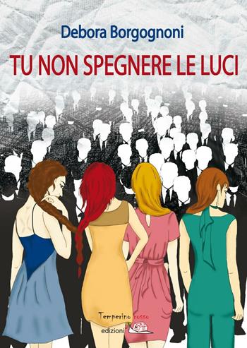 Tu non spegnere le luci - Debora Borgognoni - Libro Temperino Rosso 2016, Giorni possibili | Libraccio.it