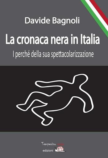 La cronaca nera in Italia. I perché della sua spettacolarizzazione - Davide Bagnoli - Libro Temperino Rosso 2016, Nuovi saperi | Libraccio.it