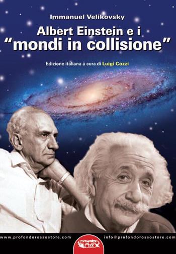 Albert Einstein e i «mondi in collisione» - Immanuel Velikovsky - Libro Profondo Rosso 2014, Archeologia mysteriosa | Libraccio.it