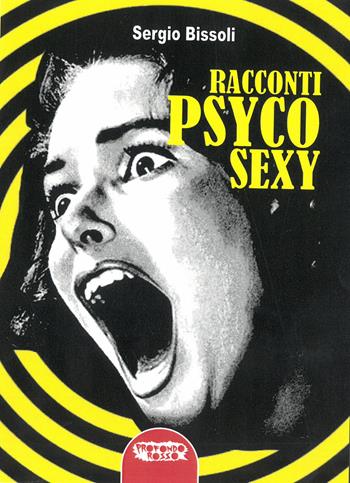 Racconti psyco sexy - Sergio Bissoli - Libro Profondo Rosso 2020 | Libraccio.it