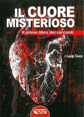 Il cuore misterioso. Il primo libro dei racconti - Luigi Cozzi - Libro Profondo Rosso 2016, Orizzonti del fantastico | Libraccio.it