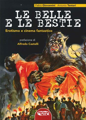 Le belle e le bestie. Erotismo e cinema fantastico - Fabio Giovannini, Antonio Tentori - Libro Profondo Rosso 2015 | Libraccio.it