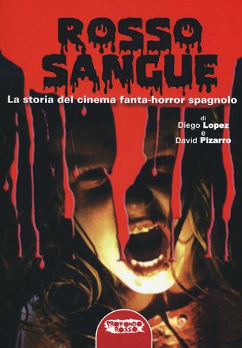 Rosso sangue. La storia del cinema fanta-horror spagnolo - Diego Lopez, David Pizarro - Libro Profondo Rosso 2016 | Libraccio.it