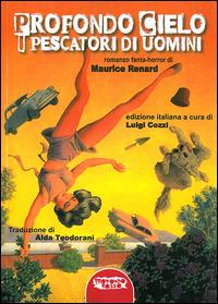 Profondo cielo. I pescatori di uomini - Maurice Renard - Libro Profondo Rosso 2015, Orizzonti del fantastico | Libraccio.it