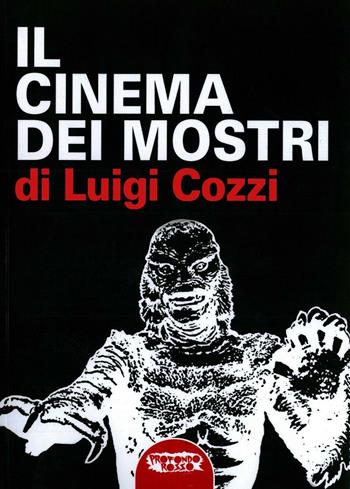 Il cinema dei mostri dagli anni Trenta agli anni Cinquanta  - Libro Profondo Rosso 2016 | Libraccio.it