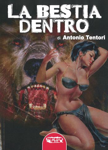 La bestia dentro - Antonio Tentori - Libro Profondo Rosso 2015, Orizzonti del fantastico | Libraccio.it