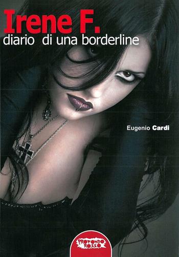 Irene F. Diario di una borderline - Eugenio Cardi - Libro Profondo Rosso 2016 | Libraccio.it