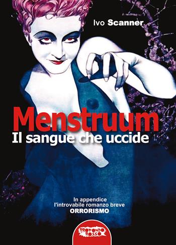 Menstruum. Il sangue che uccide - Ivo Scanner - Libro Profondo Rosso 2017, Narrativa | Libraccio.it