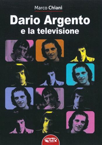 Dario Argento e la televisione - Marco Chiani - Libro Profondo Rosso 2021, Cinema | Libraccio.it