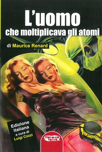 L'uomo che moltiplicava gli atomi - Maurice Renard - Libro Profondo Rosso 2020, Fanta-horror | Libraccio.it