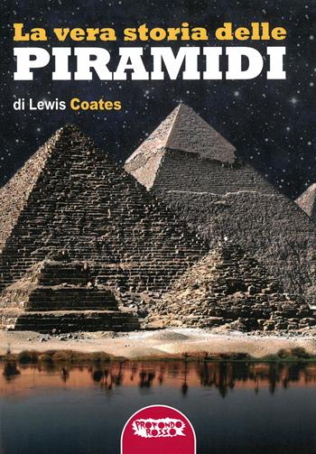 La vera storia delle piramidi - Lewis Coates - Libro Profondo Rosso 2020, Orizzonti del fantastico | Libraccio.it