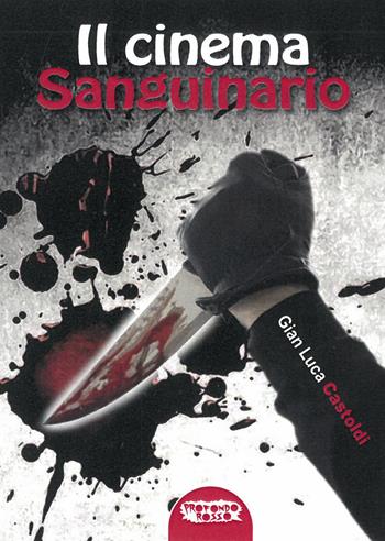 Il cinema sanguinario - Gian Luca Castoldi - Libro Profondo Rosso 2019, Cinema horror | Libraccio.it