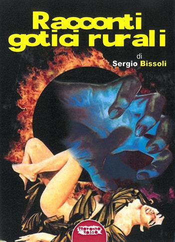 Racconti gotici rurali. Ediz. integrale - Sergio Bissoli - Libro Profondo Rosso 2019, Orizzonti del fantastico | Libraccio.it