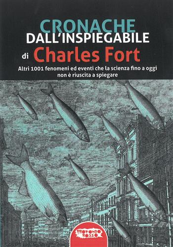 Cronache dall'inspiegabile. Altri 1001 fenomeni ed eventi che la scienza fino a oggi non è riuscita a spiegare - Charles Fort - Libro Profondo Rosso 2020 | Libraccio.it