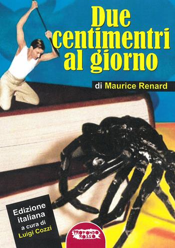 Due centimetri al giorno - Maurice Renard - Libro Profondo Rosso 2020, Orizzonti del fantastico | Libraccio.it