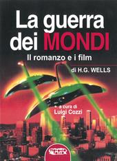 La guerra dei mondi. Il romanzo e i film di H. G. Wells