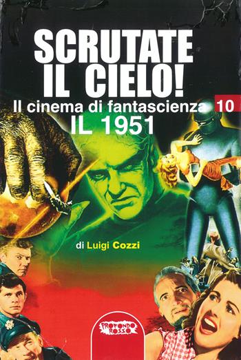 Il cinema di fantascienza. Vol. 10: Scrutate il cielo! Il 1951. - Luigi Cozzi - Libro Profondo Rosso 2021, Cinema | Libraccio.it