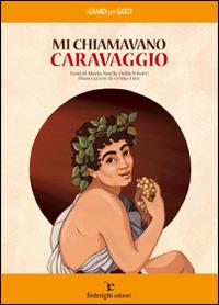 Mi chiamavano Caravaggio - M. Noella Sichich Berti - Libro Federighi 2014, I grandi per gioco | Libraccio.it