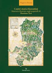 Centri storici fiorentini. Itinerario illustrato negli acquerelli di Massimo Tosi. Ediz. illustrata