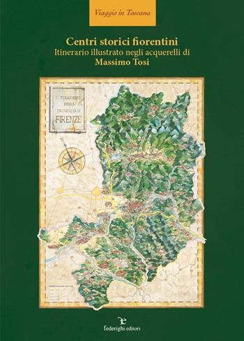 Centri storici fiorentini. Itinerario illustrato negli acquerelli di Massimo Tosi. Ediz. illustrata - Massimo Tosi - Libro Federighi 2015, Viaggio in Toscana | Libraccio.it
