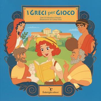 I greci per gioco. Ediz. illustrata - Valentina Orlando, Celina Elmi - Libro Federighi 2016, Le novelle della cipolla | Libraccio.it
