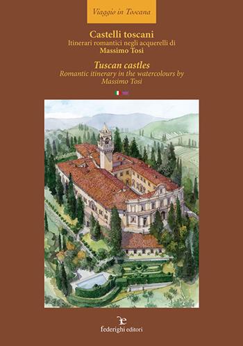 Castelli toscani. Itinerari romantici negli acquerelli di Massimo Tosi. Ediz. italiana e inglese - Massimo Tosi - Libro Federighi 2017, Viaggio in Toscana | Libraccio.it