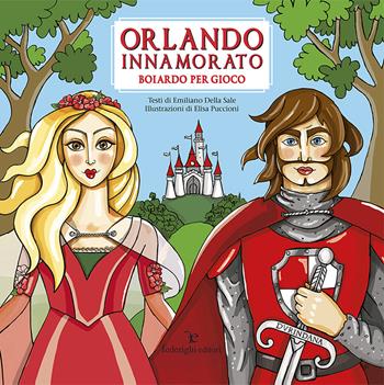 Orlando innamorato. Boiardo per gioco. Ediz. a colori - Emiliano Della Sale - Libro Federighi 2018, Le novelle della cipolla | Libraccio.it