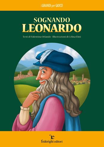 Sognando Leonardo - Valentina Orlando - Libro Federighi 2018, I grandi per gioco | Libraccio.it