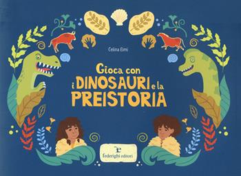 Gioca con i dinosauri e la preistoria. Ediz. a colori - Celina Elmi - Libro Federighi 2018, Novelle della cipolla. Junior | Libraccio.it