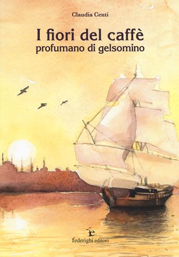 I fiori del caffè profumano di gelsomino - Claudia Centi - Libro Federighi 2019 | Libraccio.it