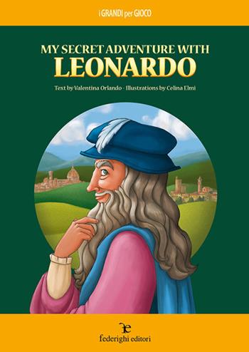 My secret adventure with Leonardo - Valentina Orlando, Celina Elmi - Libro Federighi 2020, I grandi per gioco | Libraccio.it