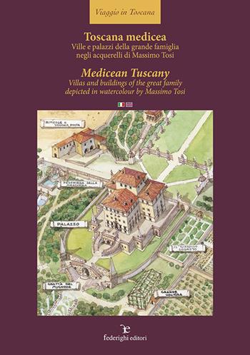 Toscana medicea - MedicTuscany. Ville e palazzi della grande famiglia negli acquerelli di Massimo Tosi-Villas and buildings of the great family depicted in watercolour by Massimo Tosi. Ediz. multilingue - Massimo Tosi - Libro Federighi 2020, Viaggio in Toscana | Libraccio.it